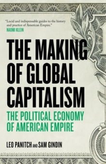 The Making of Global Capitalism: The Political Economy of American Empire