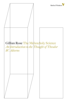 The Melancholy Science: An Introduction to the Thought of Theodor W. Adorno