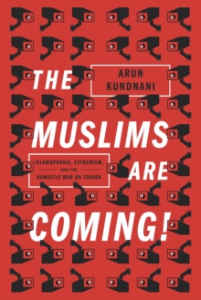 Image for The Muslims are coming!  : Islamophobia, extremism, and the domestic war on terror