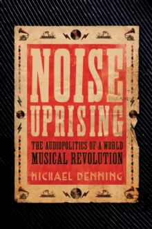 Image for Noise uprising  : the audiopolitics of a world musical revolution
