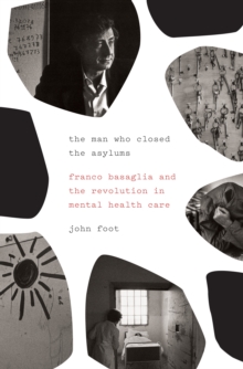 Image for The man who closed the asylums  : Franco Basaglia and the revolution in mental health care