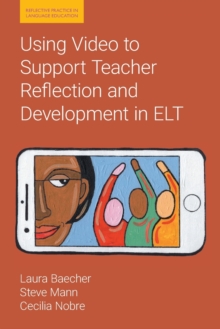 Using Video to Support Teacher Reflection and Development in ELT