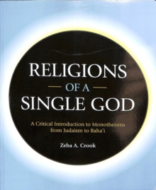 Religions of a Single God: A Critical Introduction to Monotheisms from Judaism to Baha’i
