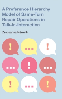 Image for A Preference Hierarchy Model of Same-Turn Repair Operations in Talk-In-Interaction