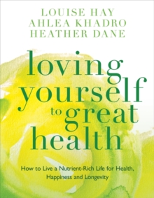 Image for Loving yourself to great health  : how to live a nutrient-rich life for health, happiness and longevity