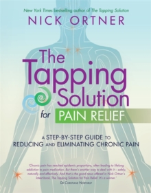 The Tapping Solution for Pain Relief: A Step-by-Step Guide to Reducing and Eliminating Chronic Pain