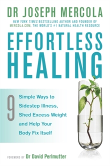 Effortless Healing: 9 Simple Ways to Sidestep Illness, Shed Excess Weight and Help Your Body Fix Itself