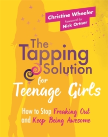 Image for The tapping solution for teenage girls  : how to stop freaking out and keep being awesome