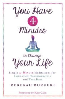 Image for You have 4 minutes to change your life  : simple 4-minute meditations for inspiration, transformation and true bliss