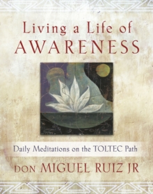 Image for Living a life of awareness: daily meditations on the Toltec path