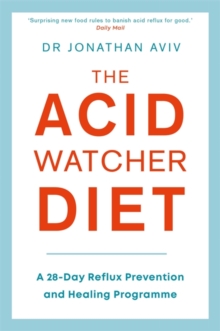 The Acid Watcher Diet: A 28-Day Reflux Prevention and Healing Programme