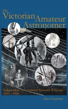 Image for The Victorian Amateur Astronomer : Independent Astronomical Research in Britain 1820-1920
