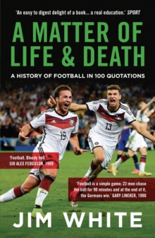 Image for A matter of life and death  : a history of football in 100 quotations