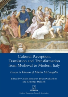 Image for Cultural reception, translation and transformation from medieval to modern Italy  : essays in honour of Martin McLaughlin