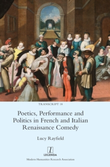 Image for Poetics, Performance and Politics in French and Italian Renaissance Comedy