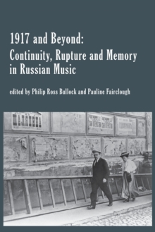 Image for 1917 and Beyond : Continuity, Rupture and Memory in Russian Music