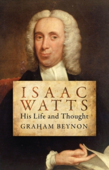 Isaac Watts: His Life and Thought