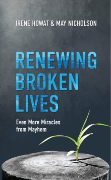 Image for Renewing Broken Lives : Even More Miracles from Mayhem