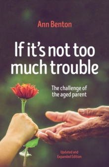 Image for If It's Not Too Much Trouble - 2nd Ed. : The Challenge of the Aged Parent