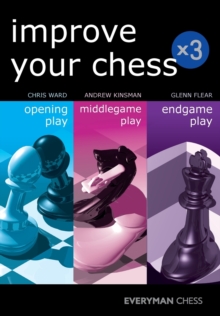 Improve Your Chess x 3: Opening Play, Middlegame Play, Endgame Play