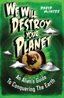 Image for We will destroy your planet  : an alien's guide to conquering the Earth