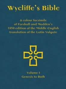 Image for Wycliffe's Bible  : a colour facsimile of Forshall and Madden's 1850 edition of the Middle English translation of the Latin VulgateVolume I,: Genesis to Ruth