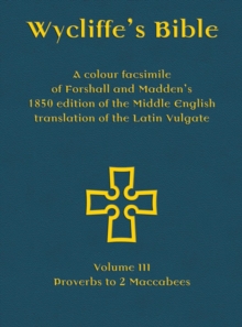 Image for Wycliffe's Bible  : a colour facsimile of Forshall and Madden's 1850 edition of the Middle English translation of the Latin VulgateVolume III,: Proverbs to 2 Maccabees