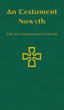 Image for An Testament Nowyth  : the New Testament in Cornish