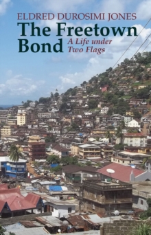 The Freetown Bond: a life under two flags. - Jones, Eldred Durosimi Jones & Marjorie