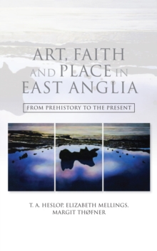 Image for Art, faith and place in East Anglia: from prehistory to the present