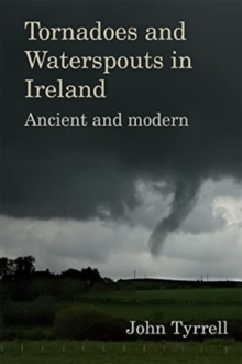 Tornadoes and Waterspouts in Ireland: Ancient and modern