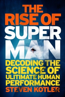 Image for The rise of Superman: decoding the science of ultimate human performance