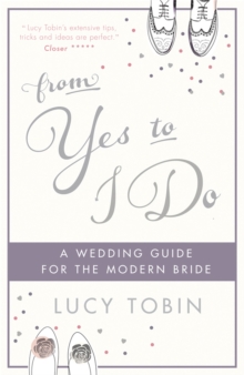 Image for From yes to I do  : the wedding guide for a modern bride