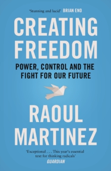 Creating Freedom: Power, Control and the Fight for Our Future