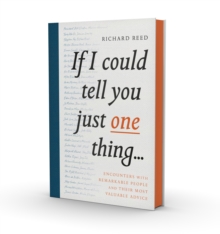 Image for If I could tell you just one thing..  : encounters with remarkable people and their most valuable advice