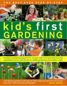 Image for The best-ever step-by-step kid's first gardening  : fantastic gardening ideas for 5-12 year olds, from growing fruit and vegetables and fun with flowers to wildlife gardening and outdoor crafts