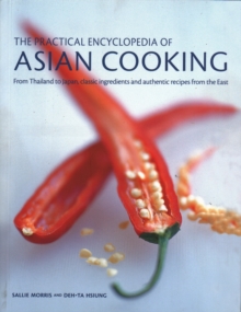 The Asian Cooking,  Practical Encyclopedia of: From Thailand to Japan, classic ingredients and authentic recipes from the East