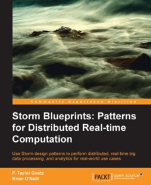 Image for Storm blueprints: patterns for distributed real-time computation : use storm design patterns to perform distributed, real-time big data processing, and analytics for real-world use cases