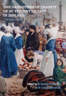 Image for The Daughters of Charity of St Vincent de Paul in Ireland: the early years