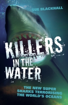Image for Killers in the water: the new supersharks terrorising the world's oceans