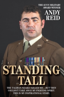 Image for Standing tall: the Taliban nearly killed me ... but they couldn't take away my fighting spirit - this is my inspirational story