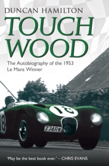 Image for Touch Wood - The Autobiography Of The 1953 Le Mans Winner