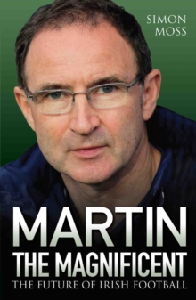 Image for Martin the magnificent  : the future of Irish football