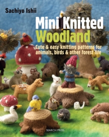 Image for Mini knitted woodland  : cute & easy knitting patterns for animals, birds & other forest life