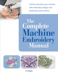 Image for The complete machine embroidery manual  : get the most from your machine with embroidery designs and inbuilt decorative stitches