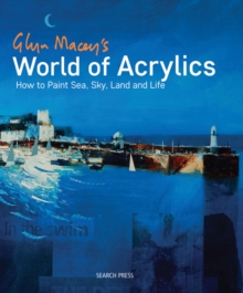 Image for Glyn Macey's world of acrylics  : how to paint sea, sky, land and life