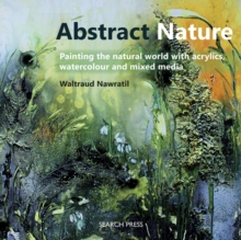 Image for Abstract nature  : painting the natural world with acrylics, watercolour and mixed media