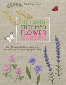 Image for Hand-stitched flower garden  : 40 beautiful floral designs to embroider, plus 20 great project ideas