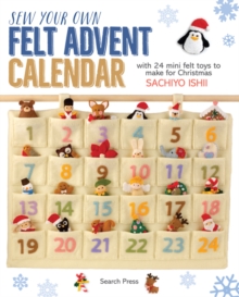 Image for Sew your own felt advent calendar  : with 24 mini felt toys to make for Christmas