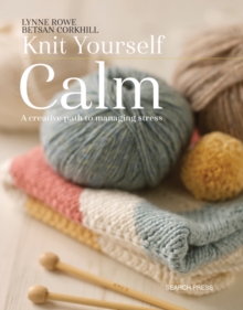 Image for Knit yourself calm  : a creative path to managing success